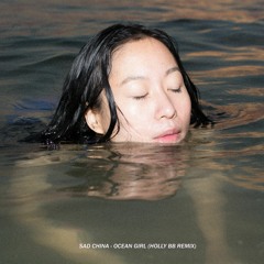 Sad China - Ocean Girl // Holly BB Remix