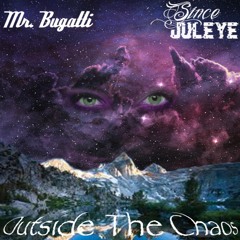 Mr. Bugatti X Since JulEYE- Outside The Chaos