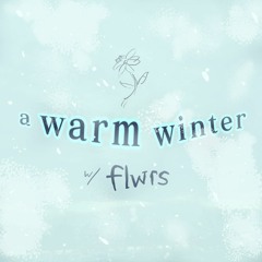 a warm winter w/ flwrs