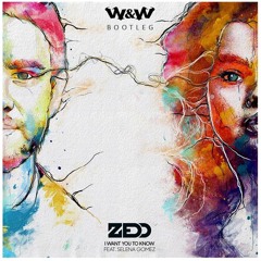 Zedd ft. Selena Gomez - I Want You To Know (W&W Bootleg)