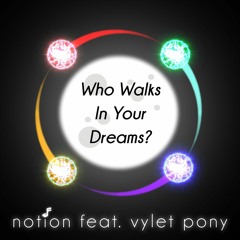 Who Walks In Your Dreams? (feat. Vylet Pony)
