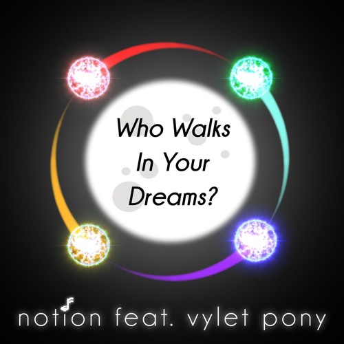 Who Walks In Your Dreams? (feat. Vylet Pony)