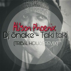 Dj Snake -taki taki (tribal house remix) | Ali'son Phoenix