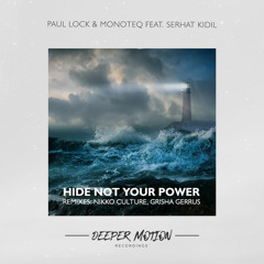 Paul Lock & Monoteq feat. Serhat Kidil - Hide Not Your Power (Nikko Culture Remix)