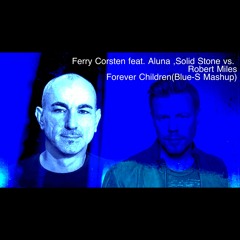Ferry Corsten feat.Aluna,Solid Stone vs. Robert Miles - Forever Children(Blue-S Mashup)