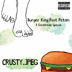 Crusty.jpeg - Burger King Foot Fetish [Explicit] (Prod. CashMoneyAP & HeatOnDaBeat)