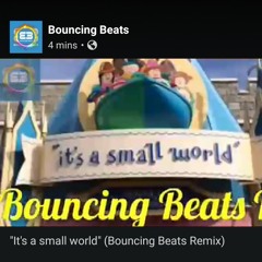 It's a small world (Bouncing Beats Remix)