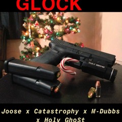 GLOCK - Joose x Catastrophy x M-Dubbs x Holy Gho$t (Prod. Bent Eastwood)