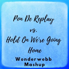 Rihanna vs. Drake - Pon De Replay vs. Hold On We're Going Home (wonderwebb Mashup)