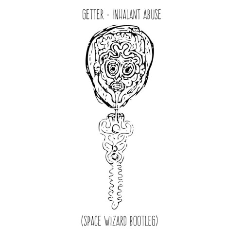 Getter - Inhalant Abuse (Space Wizard Bootleg)