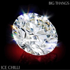 BIG THANGS- ICE CHILLI