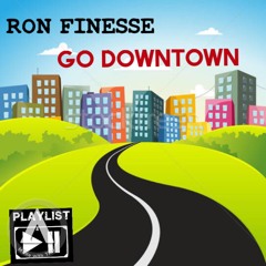 Ron Finesse -  Go Downtown