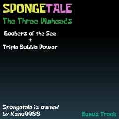 .:Spongetale: The Three Pinheads:. Goobers of the Sea + Triple Bubble Power