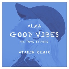 ALMA - Good Vibes Ft. Tove Styrke (ATARIH Remix)