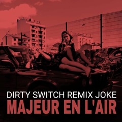 JOKE - Majeur En L'Air ! (DIRTY SWITCH RMX) // FREE DL