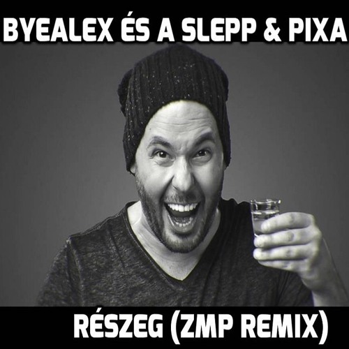 Stream ByeAlex és a Slepp & PIXA - Részeg (ZMP Remix) by Zeron Production |  Listen online for free on SoundCloud