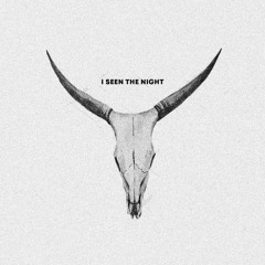 I seen the night