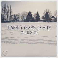 Twenty Years of Hits/Greatest Hits Mashup (Acoustic Version)