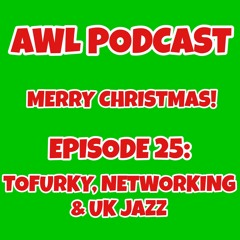 Tofurky, Networking & UK Jazz (AWL Podcast Ep. 25)