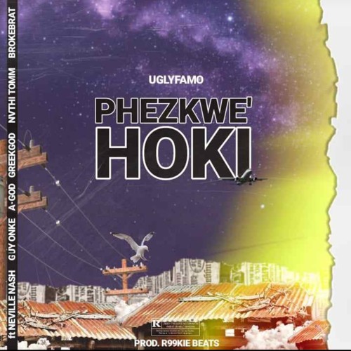 Phez'kwe Hoki feat. Broke Brat x A-God x GreekGod x Guy Onke x Nvthi Txmm x Neville Nash x Uglyfamo
