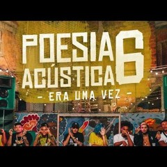 Poesia Acústica 6 - Era Uma Vez - Mc Cabelinho / MODE$TIA / Bob / Azzy / Filipe Ret / Dudu / Xamã