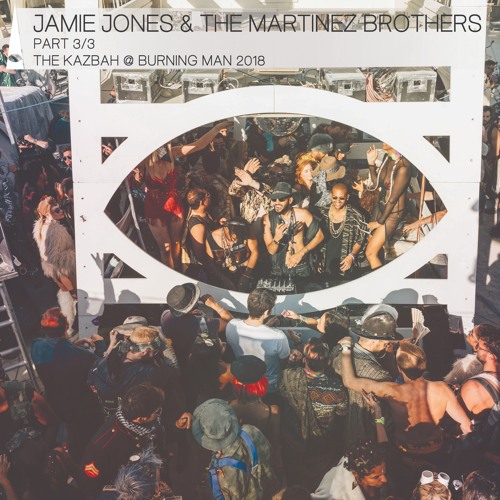 Jamie Jones & The Martinez Brothers Live at The Kazbah | Part 3/3 | Burning Man 2018