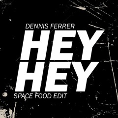 Dennis Ferrer - Hey Hey (Space Food Edit)[FREEDOWNLOAD]