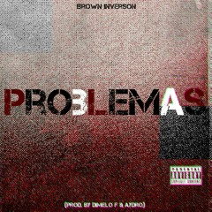 Brown Inverson - Problemas (Prod. By Dimelo F & Aydro)