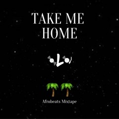 TAKE ME HOME: Afrobeats Mixtape