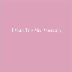 I Made This Mix, volume 3 [chill mix]