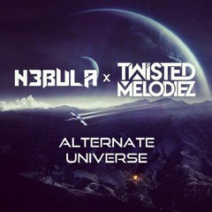 N3bula X Twisted Melodiez - Alternate Universe