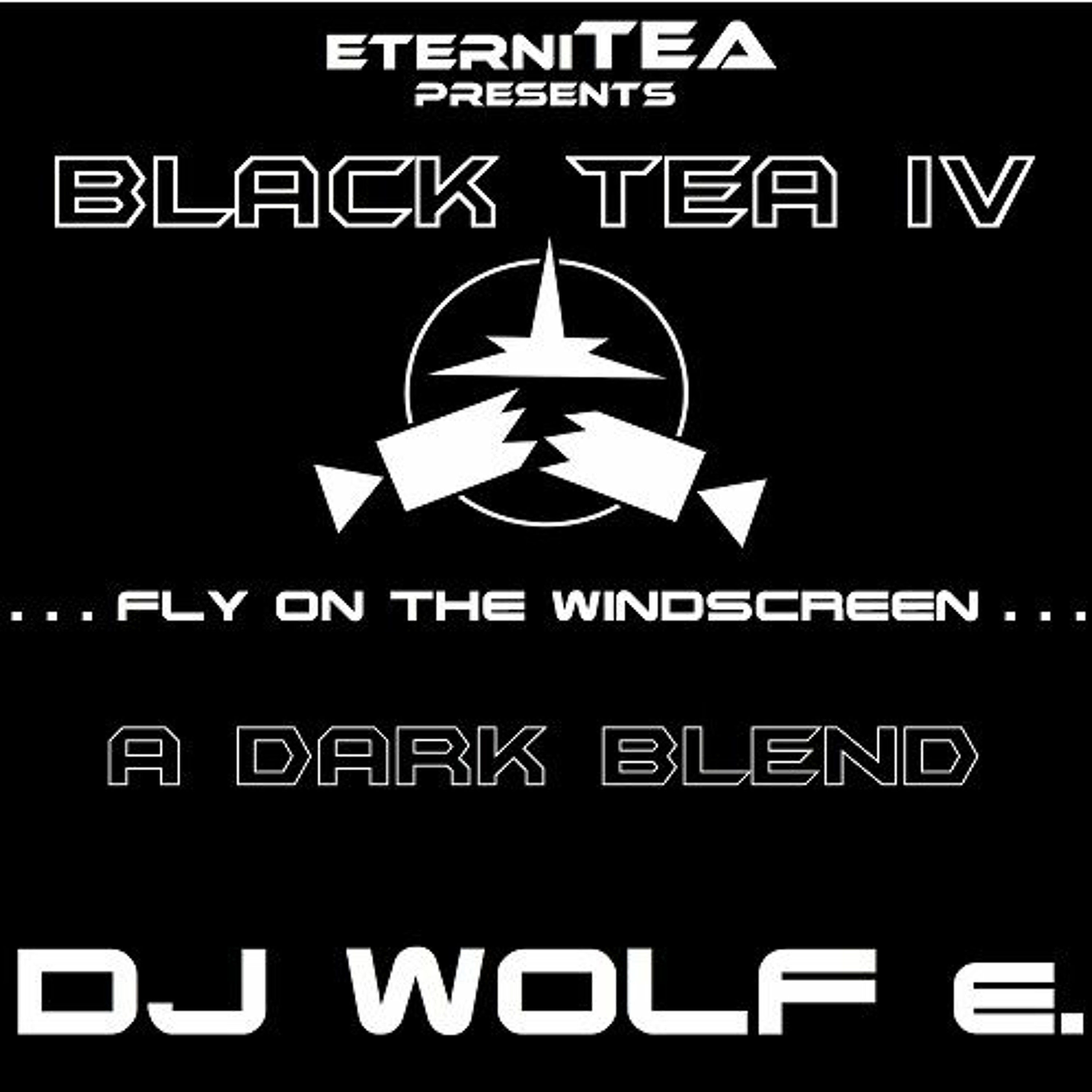 eterniTEA presents BLACK TEA IV - . . . fly on the windscreen . . . - A Dark Blend - DJ WOLF e. episode artwork