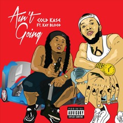 Cold Kase X Kay Blood -Aint Going