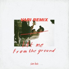 San Holo - lift me from the ground (VARI_REMIX)