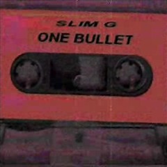 Slim G - One Bullet [Full Tape]