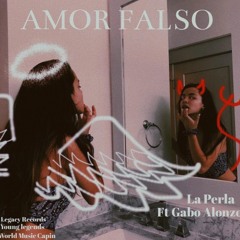AMOR FALSO X LA PERLA X GABO ALONZO