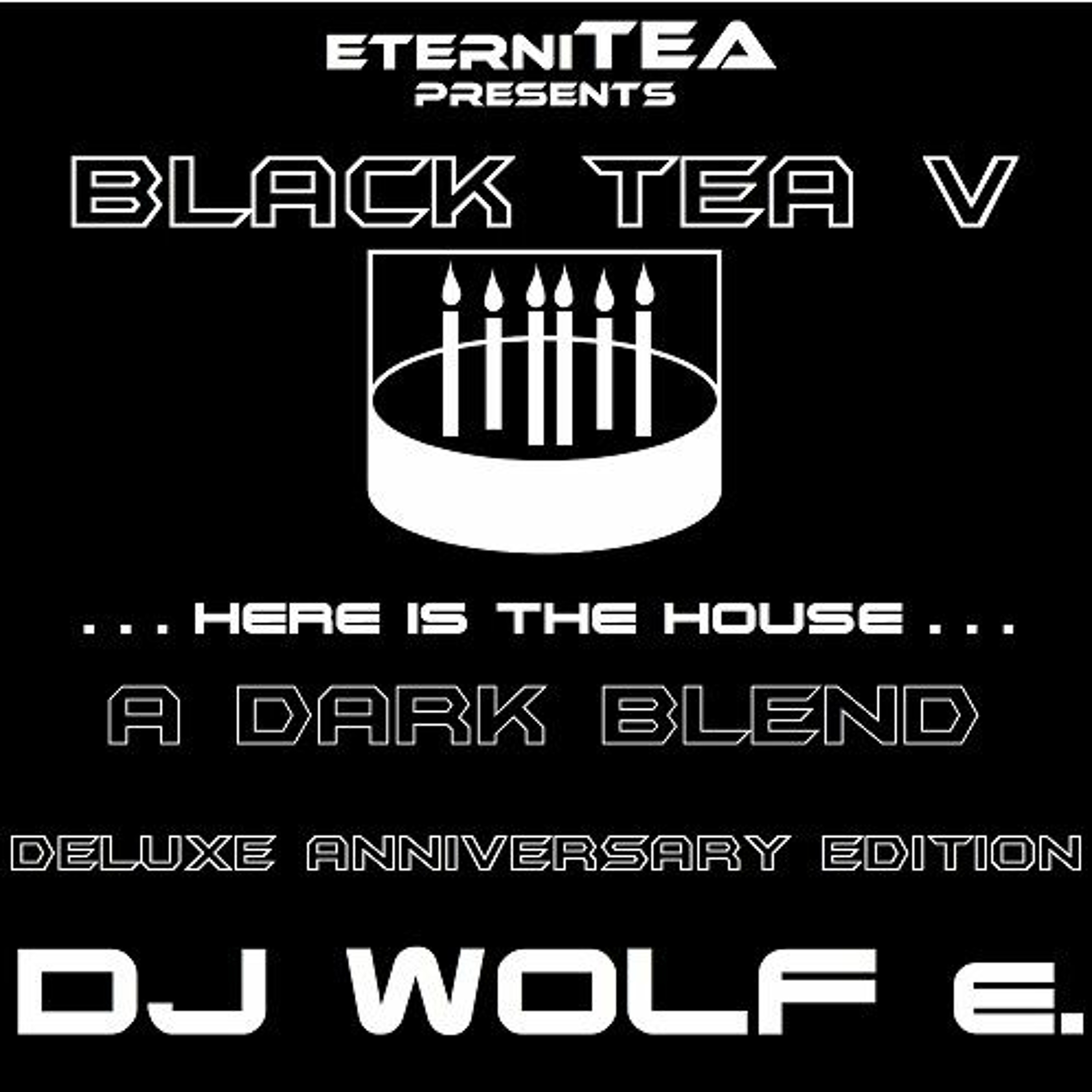 eterniTEA presents BLACK TEA V - . . . here is the house . . . - A Dark Blend - Pt. 1 - DJ WOLF e. episode artwork