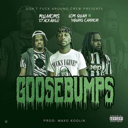 Goosebumps- Young Cannon x Rumors Stackabili x Lor Quan