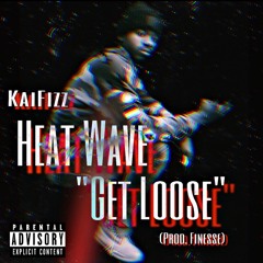 Heat Wave “Get Loose” (Prod. Finesse)