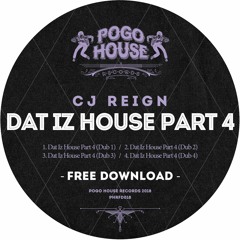 CJ REIGN - Dat Iz House Part 4 [FREE DOWNLOAD] Pogo House Records