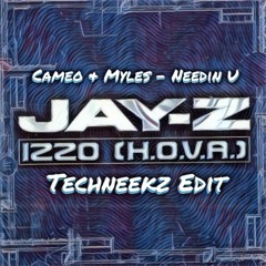 Cameo + Myles Ft. Jay-Z - Needin U vs Izzo (TechNeekz Edit) [FREE DOWNLOAD]