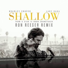 Lady Gaga, Bradley Cooper - Shallow (A Star Is Born) (Ron Reeser Tribute Remix)