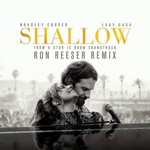 Stream Lady Gaga, Bradley Cooper - Shallow (A Star Is Born) (Ron Reeser  Tribute Remix) by RON REESER | Listen online for free on SoundCloud