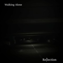 Reflection - Walking Alone