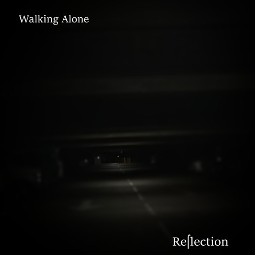 Reflection - Walking Alone