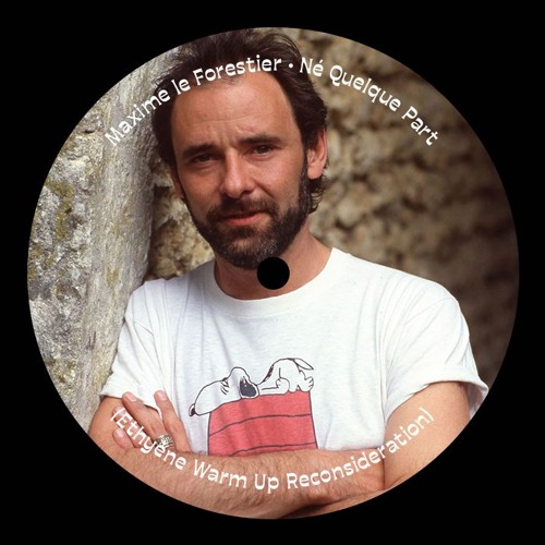 Maxime Le Forestier - Né Quelque Part (Ethyène Warm Up Reconsideration) - FREE DL IN DESCRIPTION