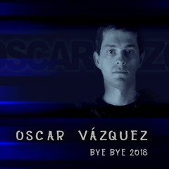Oscar Vazquez - Bye Bye 2018