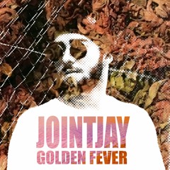 JOINTJAY - Golden Fever