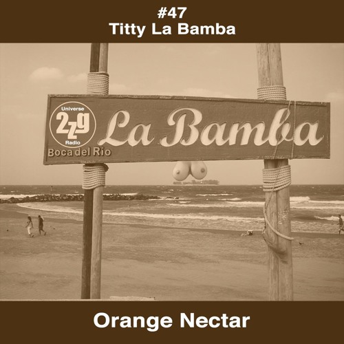 2ZG Universe Radio #47 - Titty La Bamba - Orange Nektar