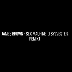 James Brown - Sex Machine (J Sylvester Remix)